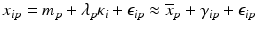 $$ {x}_{ip}={m}_p+{\lambda}_p{\kappa}_i+{\epsilon}_{ip} \approx {\overline{x}}_p+{\gamma}_{ip}+{\epsilon}_{ip} $$