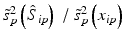 $$ {\tilde {s}}_p^2\left({\hat{S}}_{ip}\right)\ /\ {\tilde {s}}_p^2\left({x}_{ip}\right) $$