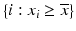 $$ \left\{i:{x}_i\ge \overline{x}\right\} $$